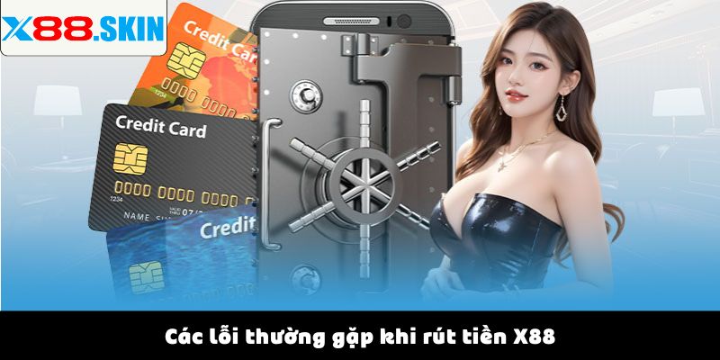 Các lỗi thường gặp khi rút tiền X88