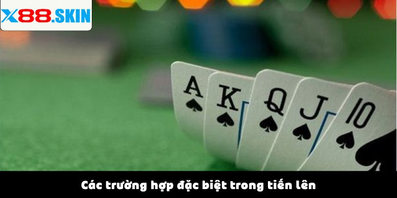 Các trường hợp đặc biệt trong cách chơi tiến lên