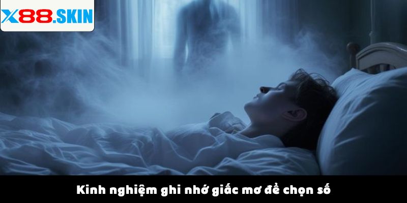 Kinh nghiệm ghi nhớ giấc mơ để chọn số