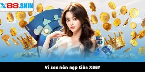 Vì sao nên nạp tiền X88?