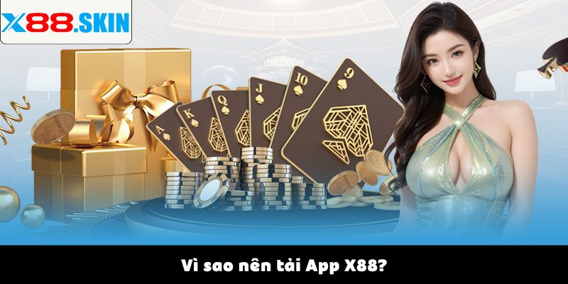 Vì sao nên tải App X88?